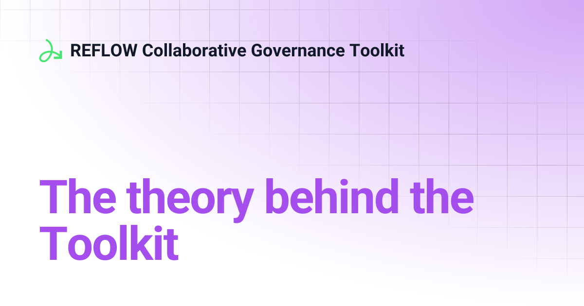 The Theory Behind The Toolkit Reflow Collaborative Governance Toolkit